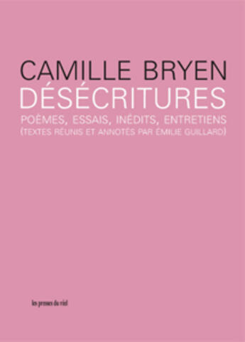 Couverture du livre « Désécritures ; poèmes, essais, inédits, entretiens » de Camille Bryen aux éditions Les Presses Du Reel