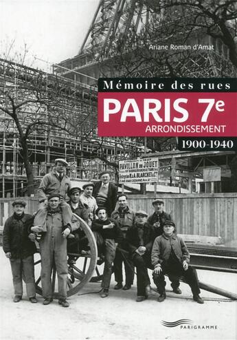 Couverture du livre « Mémoire des rues ; Paris 7e arrondissement ; 1900-1940 » de Ariane Roman D'Amat aux éditions Parigramme