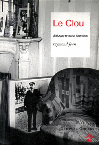 Couverture du livre « Le clou ; dialogue en sept journées » de Raymond Jean aux éditions Le Temps Des Cerises