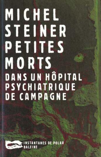 Couverture du livre « Petites Morts Dans Un Hopital Psychiatrique » de Michel Steiner aux éditions Baleine