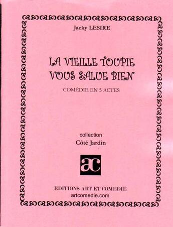 Couverture du livre « La vieille toupie vous salue bien » de Jacky Lesire aux éditions Art Et Comedie