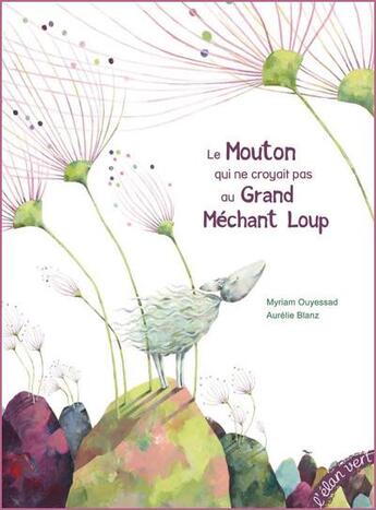 Couverture du livre « Le mouton qui ne croyait pas au grand méchant loup » de Aurelie Blanz et Myriam Ouyessad aux éditions Elan Vert