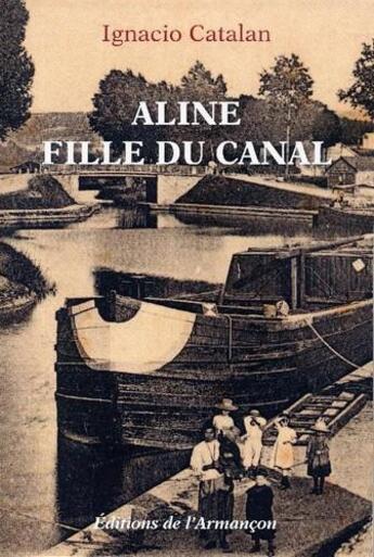 Couverture du livre « Aline, fille du canal » de Ignacio Catalan aux éditions Armancon