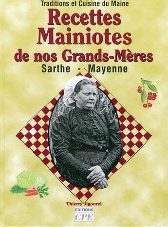 Couverture du livre « Recettes mainiotes de nos grands-meres » de Thierry Jigourel aux éditions Communication Presse Edition