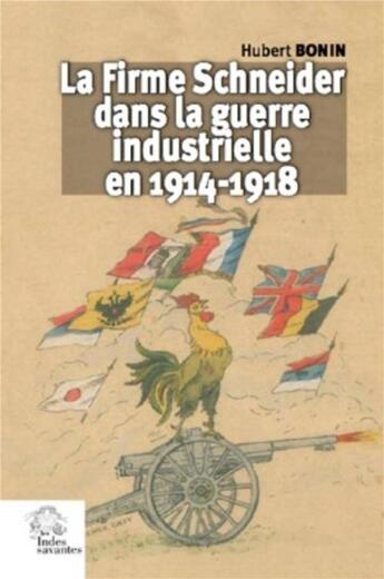 Couverture du livre « La firme Schneider dans la guerre industrielle en 1914-1919 » de Hubert Bonin aux éditions Les Indes Savantes