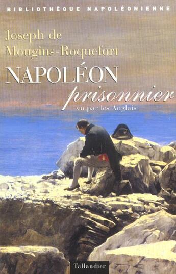 Couverture du livre « Napoleon prisonnier vu par les anglais » de De Mougins-Roquefort aux éditions Tallandier