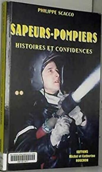 Couverture du livre « Sapeurs-pompiers : histoires et confidences » de Philippe Scacco aux éditions Michel Rouchon