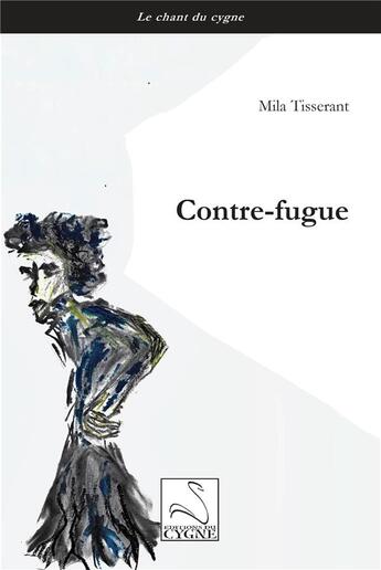 Couverture du livre « Contre-fugue » de Tisserant Mila aux éditions Editions Du Cygne