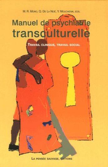 Couverture du livre « Manuel de psychiatrie transculturelle ; travail clinique, travail social » de Moro M R aux éditions La Pensee Sauvage Editions