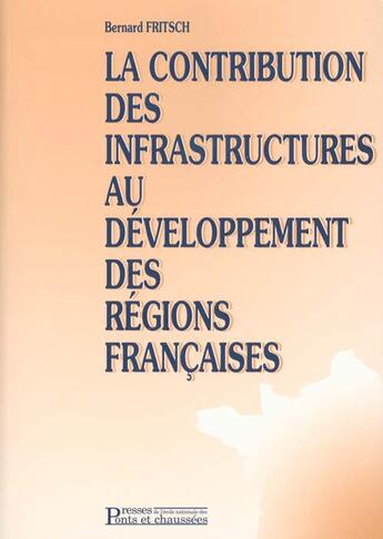 Couverture du livre « La Contribution Des Infrastructures Au Developpement Des Regions Francaises » de B Fritsch aux éditions Presses Ecole Nationale Ponts Chaussees