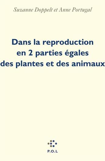 Couverture du livre « Dans la reproduction en 2 parties égales des plantes et des animaux » de Suzanne Doppelt et Anne Portugal aux éditions P.o.l