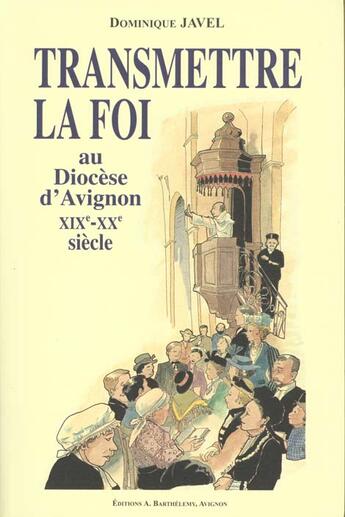 Couverture du livre « Transmettre la foi au diocese d'avignon xixe - xxe siecle » de Javel aux éditions Barthelemy Alain