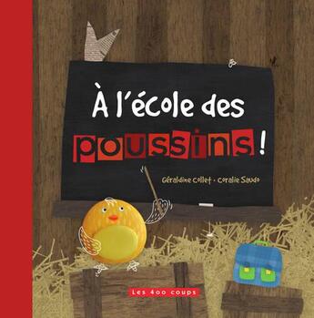 Couverture du livre « À l'école des poussins ! » de Geraldine Collet et Coralie Saudo aux éditions 400 Coups