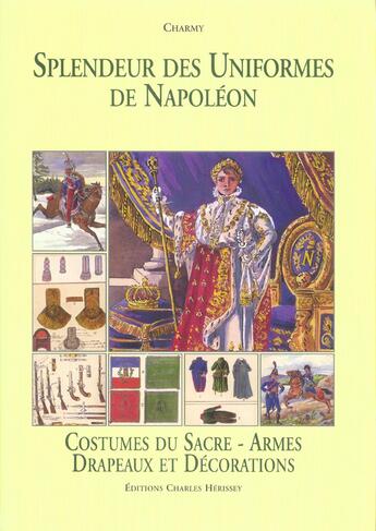 Couverture du livre « Splendeur uniformes t5- costume du sacre - tome 5 - costumes du sacre - armes - drapaux et decoratio » de Charmy G. aux éditions Herissey