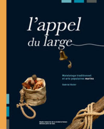 Couverture du livre « L'appel du large ; matelotage traditionnel et arts populaires marins » de  aux éditions Point De Vues