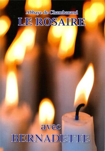 Couverture du livre « Le rosaire ; avec Bernadette » de Chambarand aux éditions Traditions Monastiques