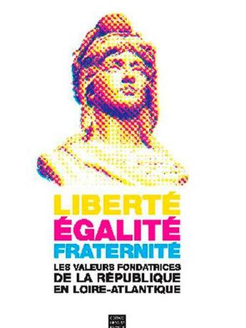 Couverture du livre « Liberté, égalité, fraternité ; les valeur fondatrices de la République en Loire-Atlantique » de  aux éditions Coiffard