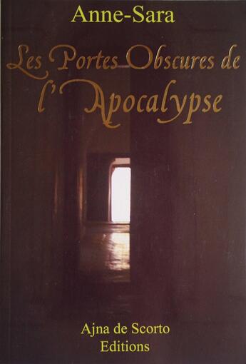 Couverture du livre « LES PORTES OBSCURES DE L'APOCALYPSE » de Anne-Sara aux éditions Ajna De Scorto