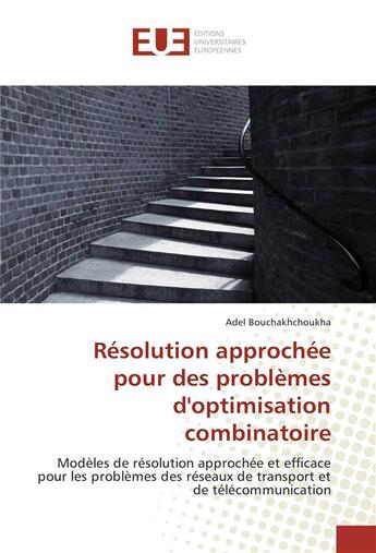 Couverture du livre « Resolution approchee pour des problemes doptimisation combinatoire » de Bouchakhchoukha Adel aux éditions Editions Universitaires Europeennes