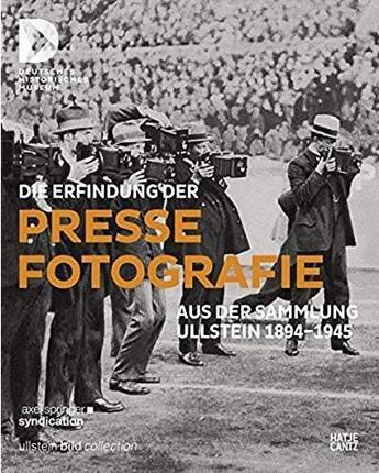 Couverture du livre « Die erfindung der pressefotografie aus der sammlung ullstein 1894-1945 /allemand » de Deutsches Historisch aux éditions Hatje Cantz