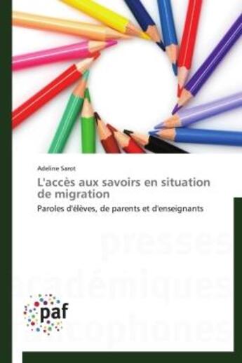 Couverture du livre « L'acces aux savoirs en situation de migration - paroles d'eleves, de parents et d'enseignants » de Sarot Adeline aux éditions Presses Academiques Francophones