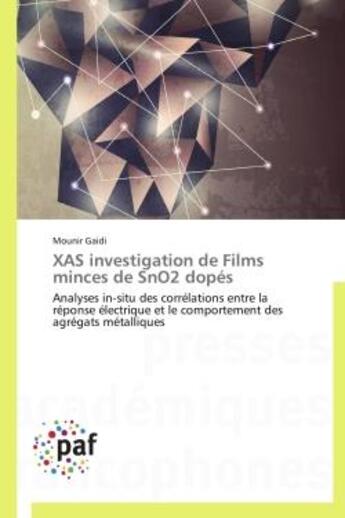 Couverture du livre « Xas investigation de films minces de sno2 dopes - analyses in-situ des correlations entre la reponse » de Gaidi Mounir aux éditions Presses Academiques Francophones