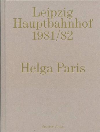 Couverture du livre « Helga paris leipzig hauptbahnhof 1978 » de Paris Helga aux éditions Spector Books