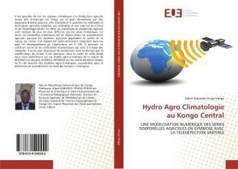 Couverture du livre « Hydro agro climatologie au kongo central - une modelisation numerique des series temporelles agricol » de Yenga-Yenga Albert aux éditions Editions Universitaires Europeennes