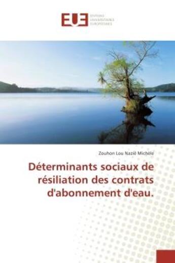 Couverture du livre « Determinants sociaux de resiliation des contrats d'abonnement d'eau. » de Michele Zouhon aux éditions Editions Universitaires Europeennes