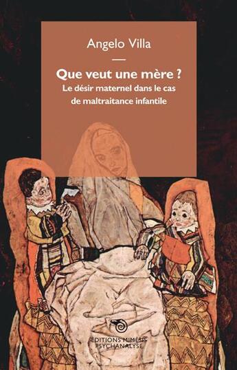 Couverture du livre « Que veut une mère ? le désir maternel dans le cas de maltraitance infantile » de Angelo Villa aux éditions Mimesis