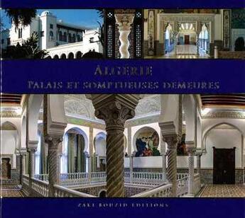 Couverture du livre « Algérie, palais et somptueuses demeures » de  aux éditions Zaki Bouzid