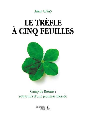 Couverture du livre « Le trèfle à cinq feuilles : Camp de Rosans : souvenirs d'une jeunesse blessée » de Amar Assas aux éditions Baudelaire