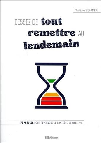 Couverture du livre « Cessez de tout remettre au lendemain » de William Bonder aux éditions Ellebore