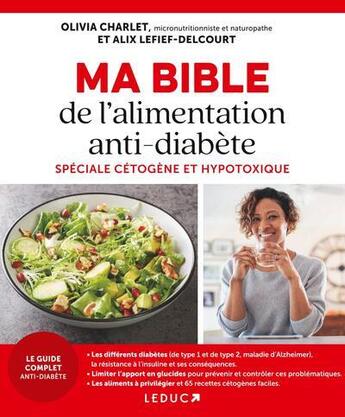 Couverture du livre « Ma bible de l'alimentation antidiabète : Spéciale cétogène et hypotoxique » de Alix Lefief-Delcourt et Olivia Charlet aux éditions Leduc