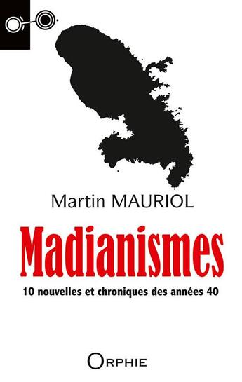 Couverture du livre « Madianismes ; 10 nouvelles et chroniques des années 40 » de Martin Mauriol aux éditions Orphie