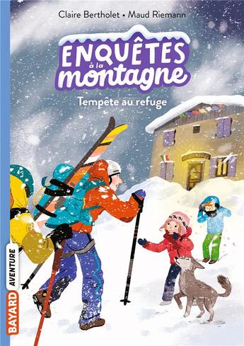 Couverture du livre « Enquêtes à la montagne ! Tome 7 : tempête au refuge » de Claire Bertholet et Maud Riemann aux éditions Bayard Jeunesse