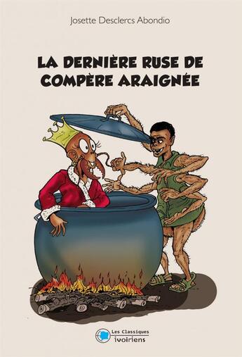 Couverture du livre « La dernière ruse de compère araignée » de Josette Desclercs Abondio aux éditions Les Classiques Ivoiriens