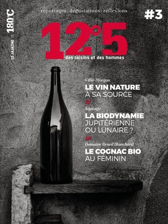 Couverture du livre « 12°5 des raisins et des hommes n.3 : le vin nature à sa source, la biodynamie jupitérienne ou lunaire?, le cognac bio au féminin » de 12°5 Des Raisins Et Des Hommes aux éditions Thermostat 6