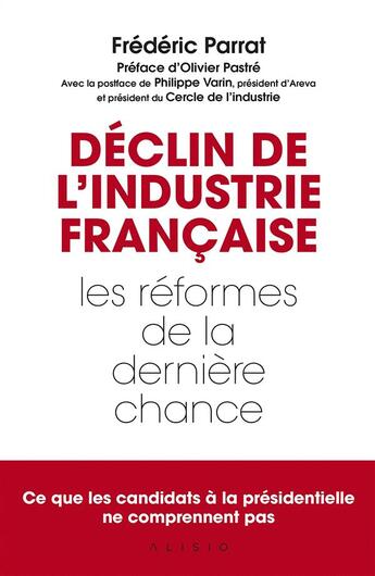 Couverture du livre « Déclin de l'industrie francaise ; les réformes de la dernière chance » de Parrat Frederic aux éditions Alisio