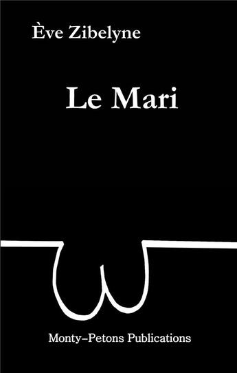 Couverture du livre « Le mari » de Eve Zibelyne aux éditions Monty Petons