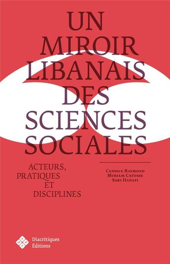 Couverture du livre « Un Miroir libanais des sciences sociales : Acteurs, pratiques, disciplines » de Myriam Catusse et Sari Hanafi et Raymond Candice aux éditions Diacritiques