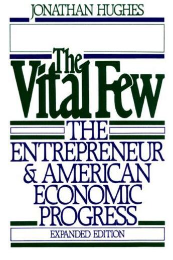 Couverture du livre « The Vital Few: The Entrepreneur and American Economic Progress » de Hughes Jonathan aux éditions Editions Racine