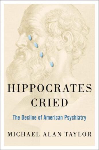 Couverture du livre « Hippocrates Cried: The Decline of American Psychiatry » de Taylor Michael A aux éditions Oxford University Press Usa