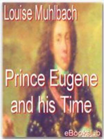 Couverture du livre « Prince Eugene and his Time » de Louise Muhlbach aux éditions Ebookslib