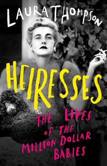 Couverture du livre « HEIRESSES - THE LIVES OF THE MILLION DOLLAR BABIES » de Laura Thompson aux éditions Head Of Zeus