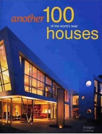 Couverture du livre « Another 100 of the world's best houses » de Beaver Robin aux éditions Images Publishing