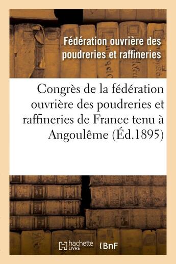 Couverture du livre « Congres de la federation ouvriere des poudreries et raffineries de france tenu a angouleme - le 18 n » de Federation Ouvriere aux éditions Hachette Bnf