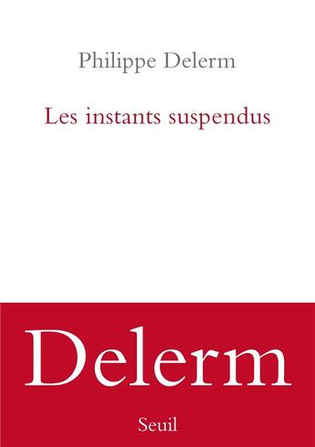 Couverture du livre « Les instants suspendus » de Philippe Delerm aux éditions Seuil