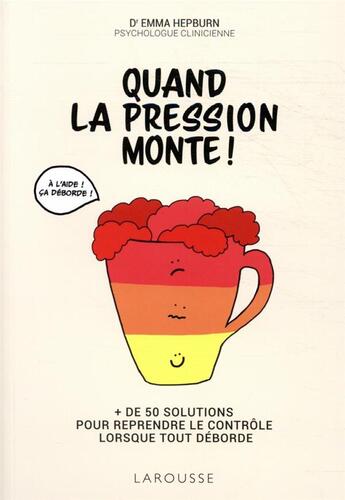 Couverture du livre « Quand la pression monte ! + de 50 solutions pour reprendre le contrôle lorsque tout déborde » de Emma Hepburn aux éditions Larousse