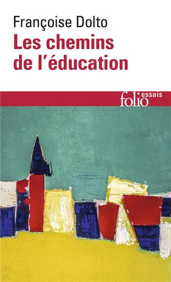 Couverture du livre « Les chemins de l'éducation » de Francoise Dolto aux éditions Folio